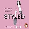 Styled: How to dress as your most stylish self