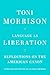 Language as Liberation by Toni Morrison