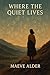 Where the Quiet Lives by Maeve Alder