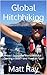 Global Hitchhiking by Matt Ray