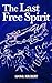 The Last Free Spirit: A Collection of Writings