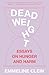 Dead Weight: Essays on Hunger and Harm