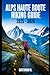 ALPS HAUTE ROUTE HIKING GUIDE 2025 - 2026 by Gatewood D.