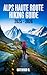 ALPS HAUTE ROUTE HIKING GUIDE 2025 - 2026 by Gatewood D.
