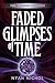 Faded Glimpses of Time: The...