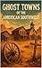 Ghost Towns of the American Southwest by Lacy Carter