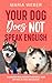 Your Dog Does Not Speak Eng...