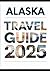 ALASKA TRAVEL GUIDE 2025 by Seth Wilson