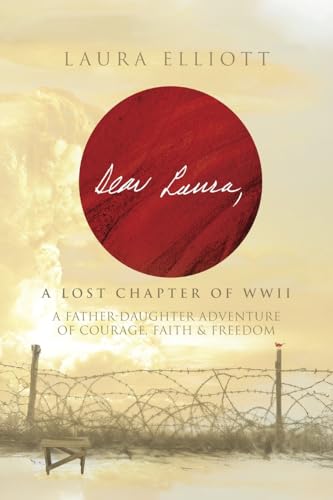 Dear Laura: A Lost Chapter Of WWII: A Father-Daughter Adventure of Courage, Faith & Freedom (Paperback)
