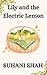 Lily and the Electric Lemon by Suhani Shah
