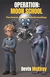 Operation: Moon School: One human. Infinite misunderstandings.