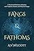 Fangs and Fathoms (Fangs an...