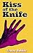 Kiss of the Knife: A Serial...