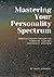 Mastering Your Personality Spectrum by Tracy Atkinson
