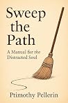 Sweep the Path: A Manual for the Distracted Soul