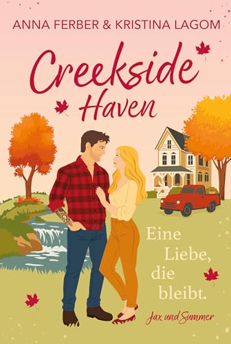 Creekside Haven – Eine Liebe, die bleibt : Eine romantische Enemies-to-Lovers Small-Town Romance | Cozy Herbst-Setting in der Kleinstadt (Mapleheart-Love 1) (German Edition)