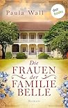Die Frauen der Familie Belle: Roman (German Edition) Die Frauen der Familie Belle: Roman (German Edition)