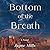 Bottom of the Breath