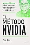 El método Nvidia: Jensen Huang y la creación de un gigante tecnológico