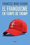 El franquisme en temps de Trump El franquisme en temps de Trump