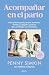 Acompañar en el parto: Guía práctica para parejas, matronas, doulas y cualquier persona que acompaña un nacimiento
