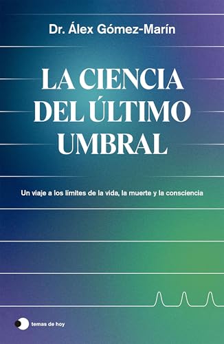 La ciencia del último umbral: Un viaje a los límites de la vida, la muerte y la consciencia (Paperback)