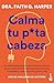 Calma tu puta cabeza: Un método provocador para encontrar de una vez por todas la felicidad superando el estrés, la ansiedad y todo lo que arruina tu vida