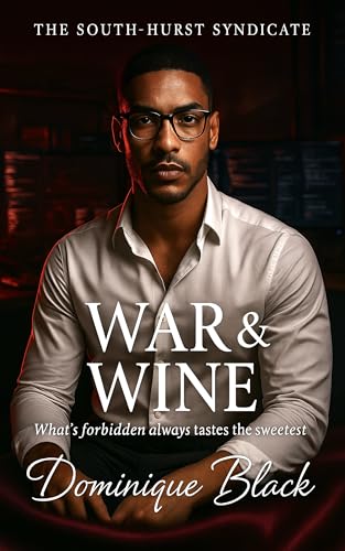 War & Wine (Newly Edited): What’s forbidden always taste the sweetest (The South-Hurst Syndicate Book 4)