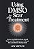 Using DMSO for Scar Treatment by Joy Neptune