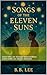Songs of the Eleven Suns by B. Lee