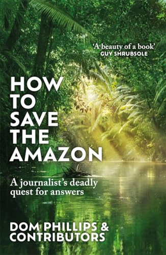 MANILLA PRESS How to Save the Amazon A journalists deadly quest for answers. (Hardcover)