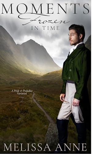 Moments Frozen in Time: A Pride and Prejudice Variation (Kindle Edition)