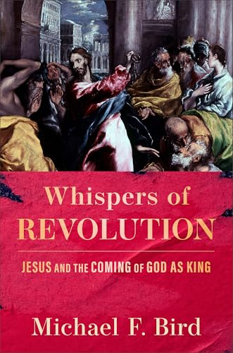 Whispers of Revolution: Jesus and the Coming of God as King (Hardcover)