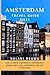AMSTERDAM TRAVEL GUIDE 2024 by NALANI BROWN