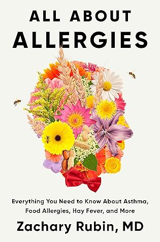 All About Allergies: Everything You Need to Know About Asthma, Food Allergies, Hay Fever, and More