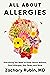 All About Allergies: Everything You Need to Know About Asthma, Food Allergies, Hay Fever, and More