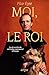 Moi, le Roi - La vie secrète du roi le plus controversé d'Europe (French Edition)