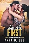 Kiss Me First by Anna B. Doe