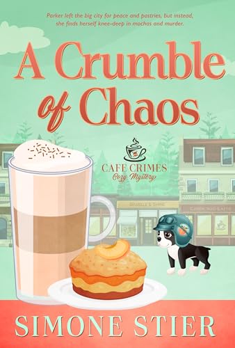 A Crumble of Chaos: A Cafe Crimes Cozy Mystery Book 11 (A Cafe Crimes Cozy Mystery Series)