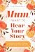 Mum, I Want to Hear Your Story (Expanded Edition) by Jeffrey Mason
