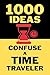 1000 Ideas: Confuse a Time ...
