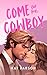 Come For Me, Cowboy: The high-heat opposites-attract small-town cowboy romance (East Texas Cowboys Book 1)