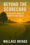Beyond the Scorecard by Wallace Briggs