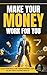 Make Your Money Work for Yo...