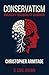 Conservatism by Christopher Armitage Conservatism by Christopher Armitage