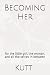 Becoming Her by Kutt Kutt Becoming Her by Kutt Kutt