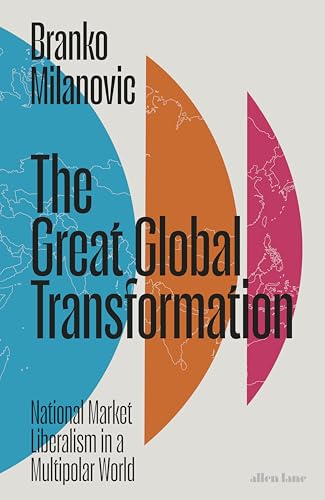 The Great Global Transformation: National Market Liberalism in a Multipolar World (Kindle Edition)
