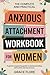 The Complete and Practical Anxious Attachment Workbook for Women by Grace Flore