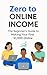 Zero to Online Income: The ...
