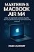 Mastering MacBook Air M4: A...